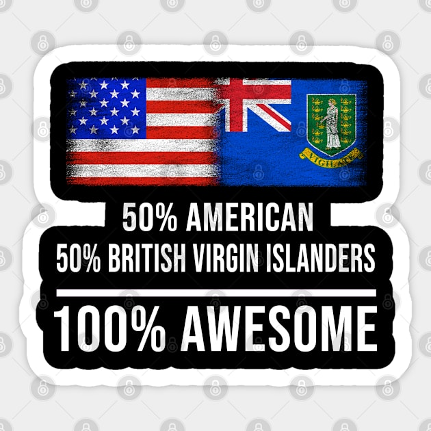 50% American 50% British Virgin Islanders 100% Awesome - Gift for British Virgin Islanders Heritage From British Virgin Islands Sticker by Country Flags